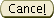 Cancel